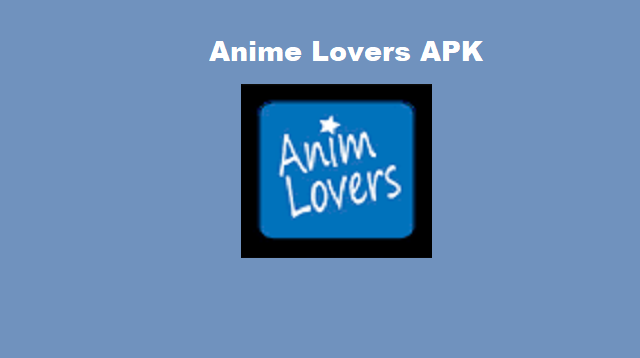 Fitur - Fitur Anime Lovers Apk Terbaru 2022
